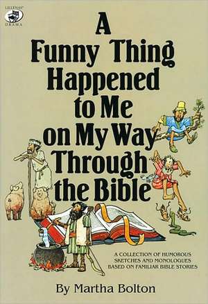 A Funny Thing Happened to Me on My Way Through the Bible de Martha Bolton