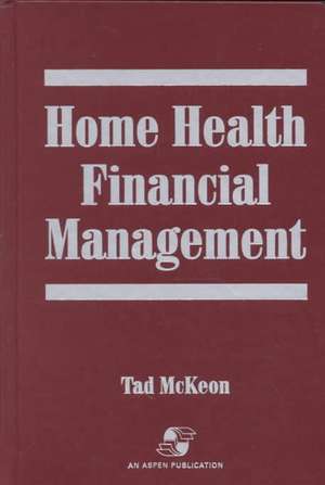 Home Health Financial Management de Tad McKeon