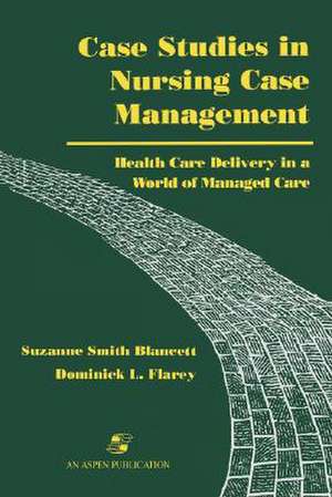 Case Studies in Nursing Case Management de Suzanne Smith Blancett