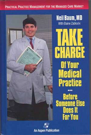 Take Charge Medical Practice Before Someone Else de Elaine Zablocki