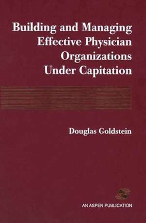 Building & Managing Effective Physician Organs Under Captn de Douglas E. Goldstein