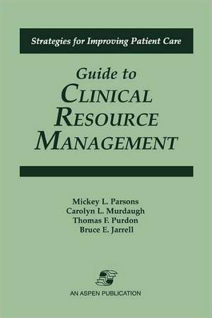 Guide to Clinical Resource Mgmt de Mickey L. Parsons