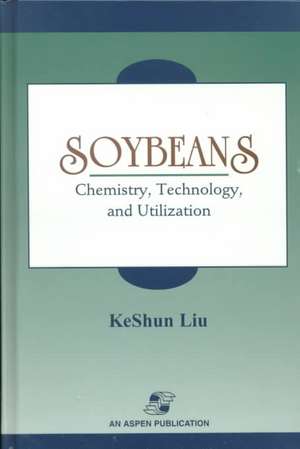 Soybeans: Chemistry, Technology and Utilization de KeShun Liu