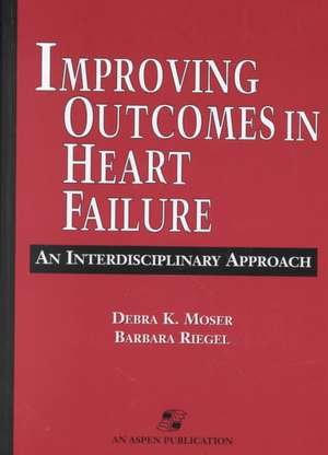 Improving Outcomes in Heart Failure: An Interdisciplinary Approach de Debra K. Moser