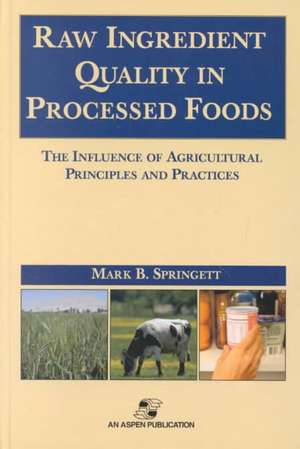 Raw Ingredients in the Processed Foods: The Influence of Agricultural Principles and Practices de Mark B. Springett