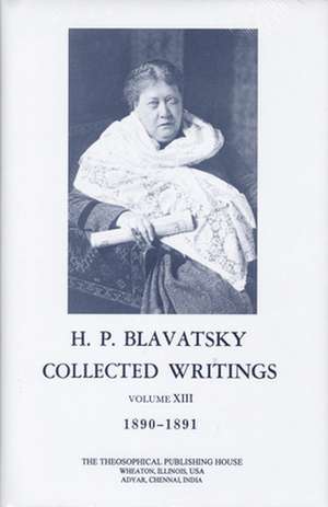 Collected Writings of H. P. Blavatsky, Vol. 13 de Helena Petrovna Blavatsky