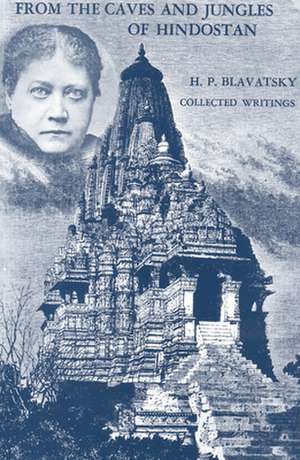 From the Caves and Jungles of Hindostan: H. P. Blavatsky Collected Writings de Helena Petrovna Blavatsky