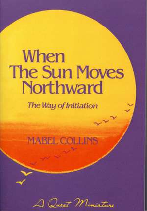 When the Sun Moves Northward de Mabel Collins