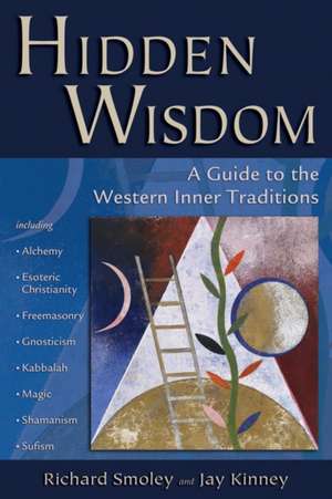 Hidden Wisdom: A Guide to the Western Inner Traditions de Richard Smoley