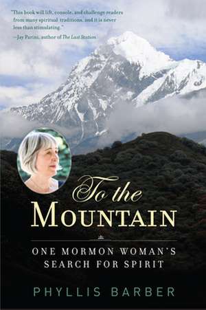 To the Mountain: One Mormon Woman's Search for Spirit de Phyllis Barber