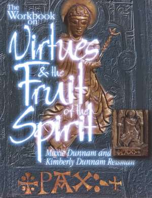 The Workbook on Virtues and the Fruit of the Spirit de Maxie D. Dunnam