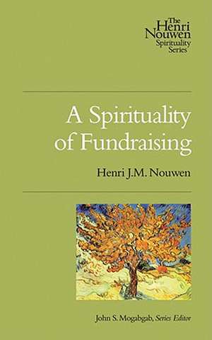 A Spirituality of Fundraising de Henri J.M. Nouwen