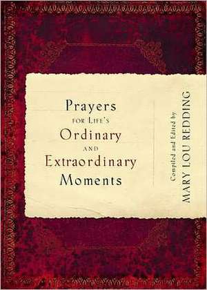 Prayers for Life's Ordinary and Extraordinary Moments de Mary Lou Redding