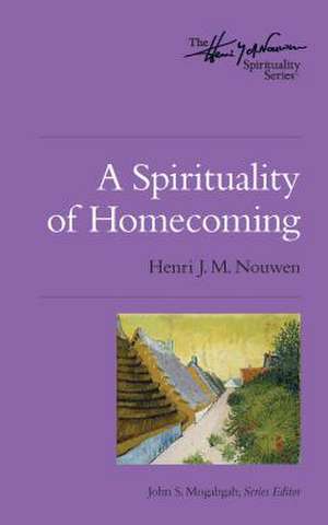 A Spirituality of Homecoming de Henri J.M. Nouwen