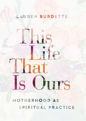 This Life That Is Ours de Lauren Burdette