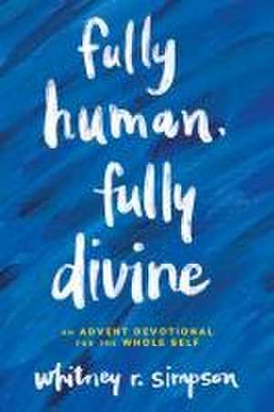 Fully Human, Fully Divine de Whitney R Simpson