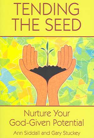 Tending the Seed: Nurture Your God-Given Potential de Ann Siddall