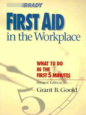 First Aid in the Workplace de Grant B. Goold