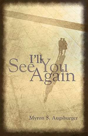 I'll See You Again! de Myron S. Augsburger