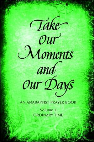 Take Our Moments and Our Days: Ordinary Time de Arthur Paul Boers