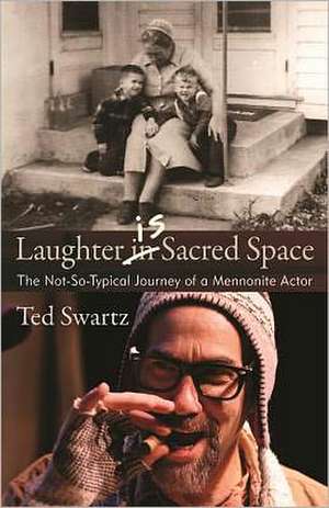 Laughter Is Sacred Space: The Not-So-Typical Journey of a Mennonite Actor de Ted Swartz