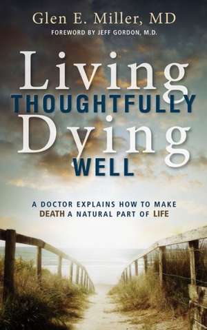 Living Thoughtfully, Dying Well de Glen E. Miller