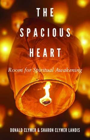 The Spacious Heart: Room for Spiritual Awakening de Donald Clymer