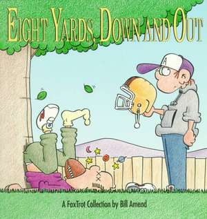 Eight Yards, Down and Out: A FoxTrot Collection de Amend