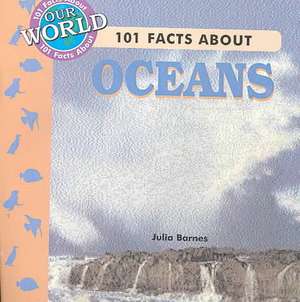 101 Facts about Oceans de Julia Barnes