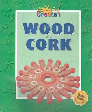 Wood and Cork de Gareth Stevens Publishing