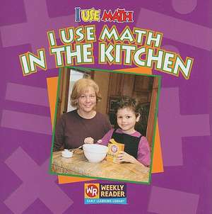 I Use Math in the Kitchen de Joanne Mattern