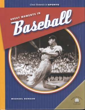 Great Moments in Baseball de Michael Burgan