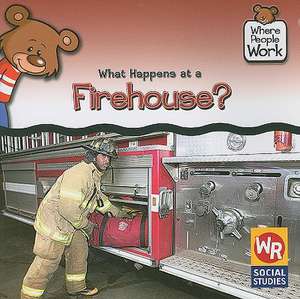 What Happens at a Firehouse? de Kathleen Pohl