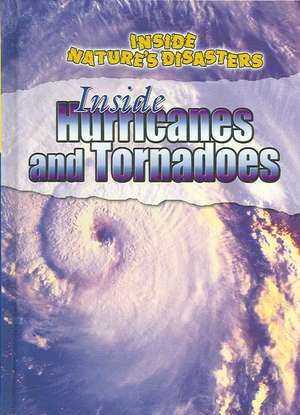 Inside Hurricanes and Tornadoes de Neil Morris