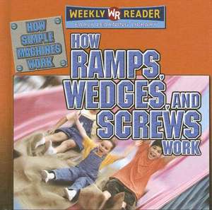 How Ramps, Wedges, and Screws Work de Jim Mezzanotte