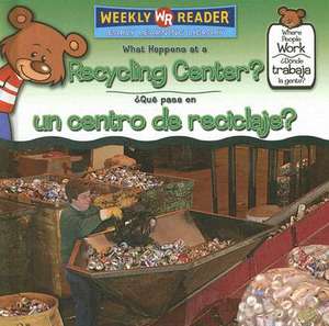 What Happens at a Recycling Center?/Que Pasa En Un Centro de Reciclaje? de Kathleen Pohl