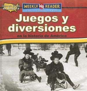 Juegos y Diversiones en la Historia de America = Toys, Games, and Fun in American History de Dana Meachen Rau