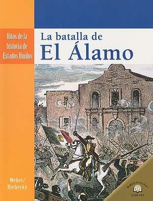 La Batalla de el Alamo = The Seige of the Alamo de Valerie J. Weber