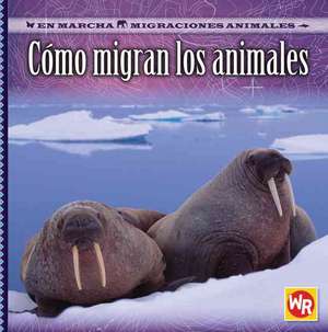 Como Migran los Animales = How Animals Migrate de Susan Labella