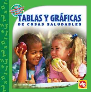 Tablas y Graficas de Cosas Saludables = Tables and Graphs of Healthy Things de Joan Freese