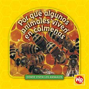 Por Que Algunos Animales Viven en Colmenas = Why Animals Live in Hives de Valerie J. Weber