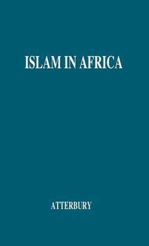 Islam in Africa: Its Effects--Religious, Ethical, and Social--Upon the People of the Country de Anson Phelps Atterbury