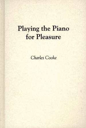 Playing the Piano for Pleasure. de Anne Kirk Cooke