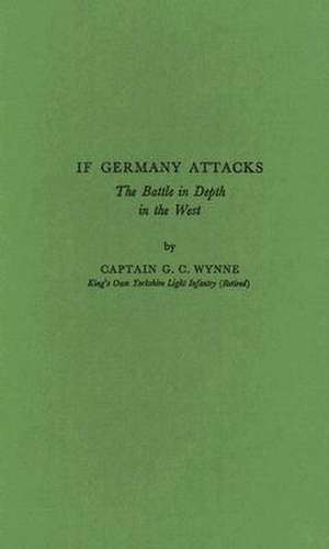 If Germany Attacks: The Battle in Depth in the West de Graeme Chamley Wynne