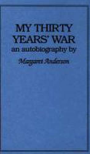 My Thirty Years' War: An Autobiography de Margaret C. Anderson