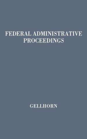 Federal Administrative Proceedings de Walter Gellhorn