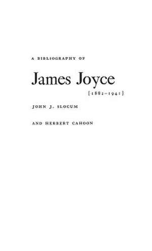 A Bibliography of James Joyce, 1882-1941 de John J. Slocum