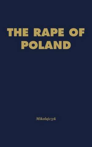 The Rape of Poland: Pattern of Soviet Aggression de Stanislaw Mikolajczyk