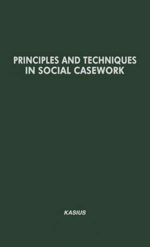 Principles and Techniques in Social Casework: Selected Articles, 1940-1950 de Social Casework