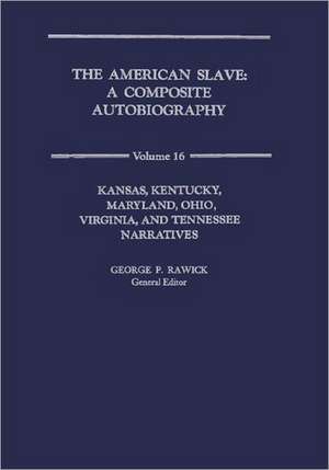 The American Slave: KS,KY,MD,OH,VA,TN Narratives Vol. 16 de Jules Rawick